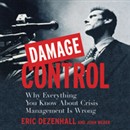 Damage Control: Why Everything You Know About Crisis Management Is Wrong by Eric Dezenhall